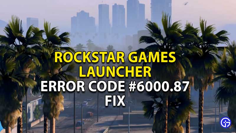 rockstar-games-launcher-error-code-6000-87-fix
