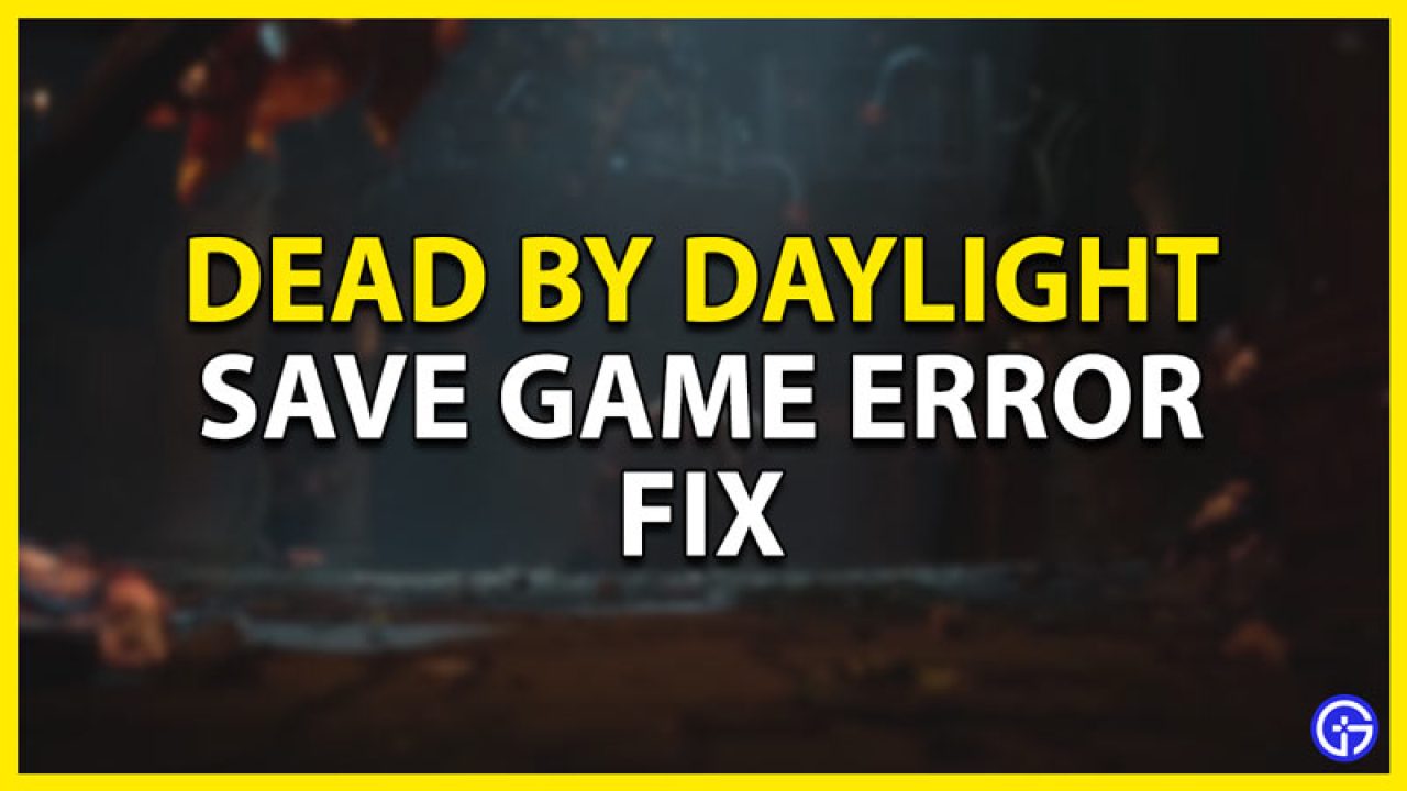 Noord Amerika kust Tandheelkundig Save Game Error Dead By Daylight Fix - Gamer Tweak