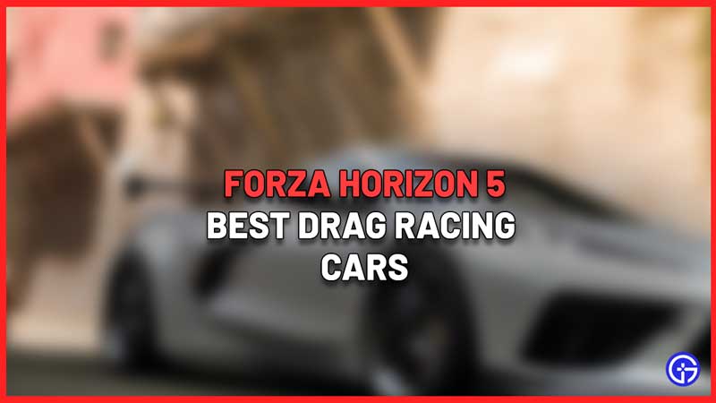 Best Drag Racing Car In Forza Horizon 5