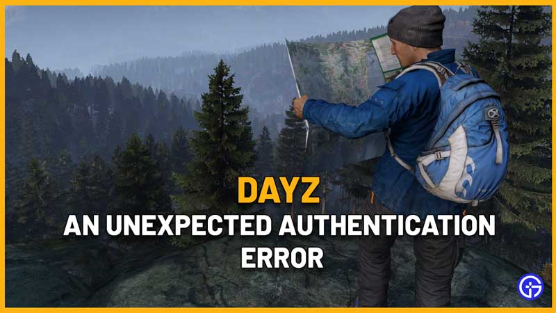 Dayz An Unexpected Authentication Error Fix