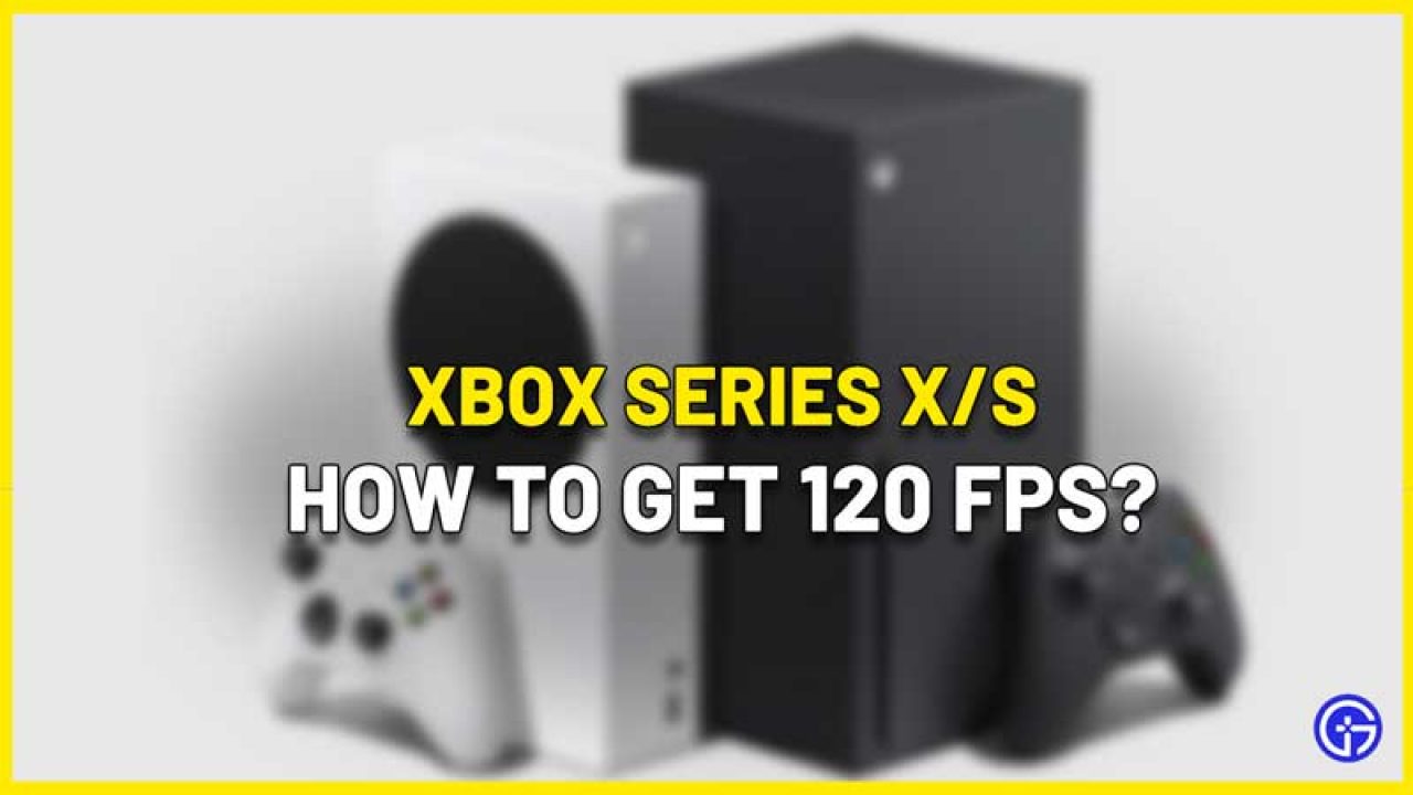 kaart Buskruit Geruststellen How To Enable 120 FPS On Xbox Series X/S - Gamer Tweak