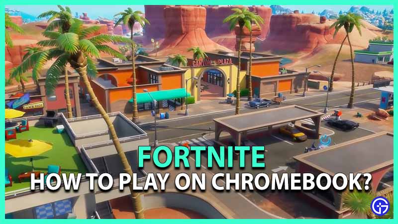 How To Play Fortnite On Chromebook