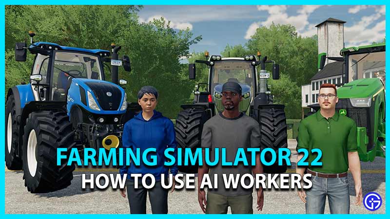 How to use Ai workers in Farming Simulator 22