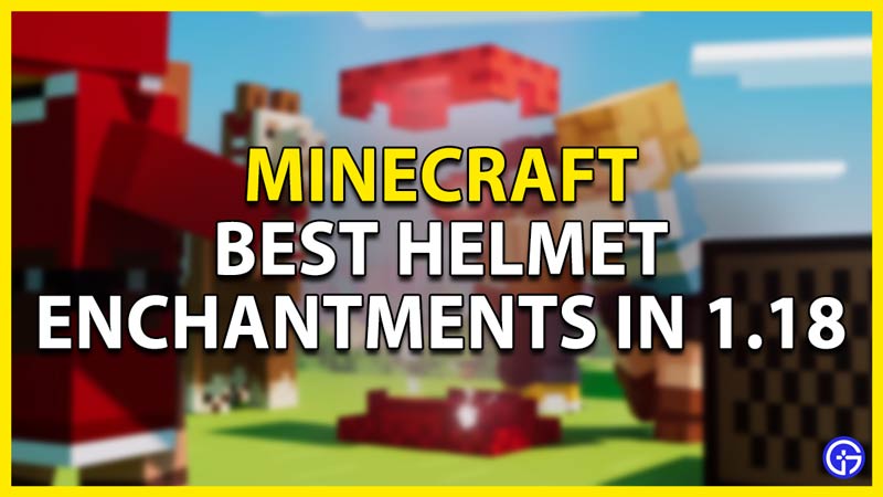 best helmet enchantments in minecraft