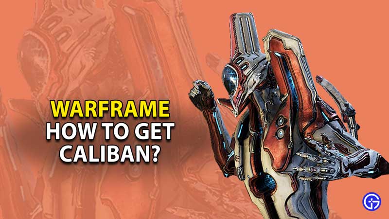 caliban-how-to-get-guide-warframe