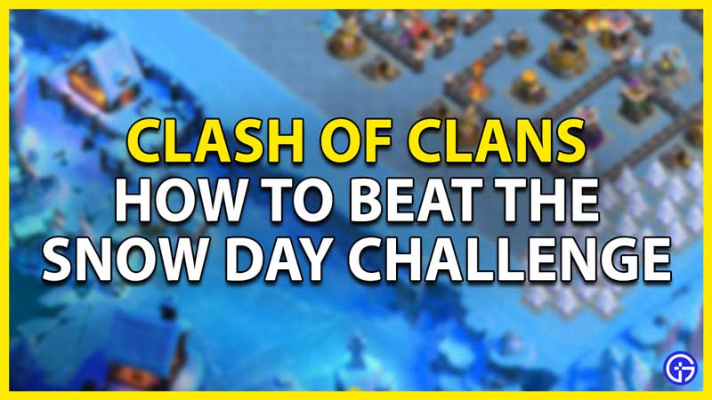 how to beat snow day challenge in coc