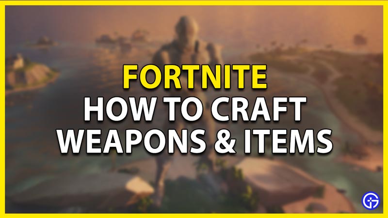 how to craft weapons & items in fortnite