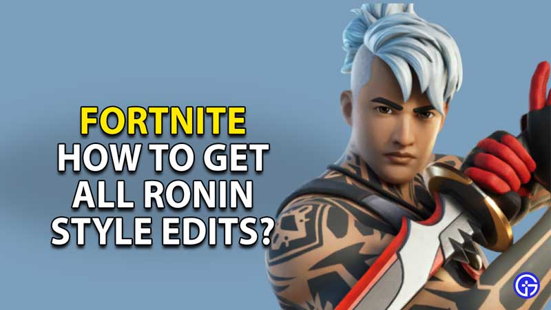 how-to-get-all-ronin-style-edits-fortnite-chapter-3-season-1
