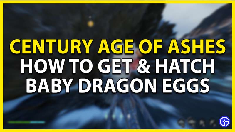 how to get and hatch baby dragon eggs in century age of ashes