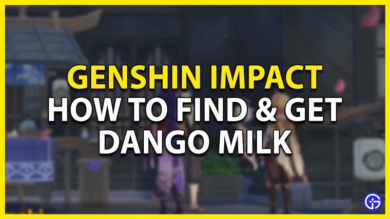 how to get dango milk in genshin impact