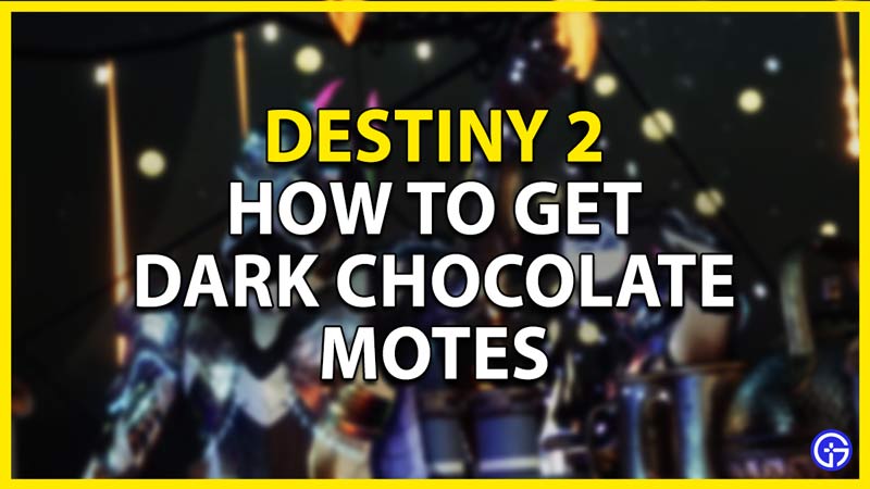 how to get dark chocolate motes in destiny 2
