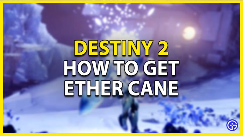 how to get ether cane in destiny 2