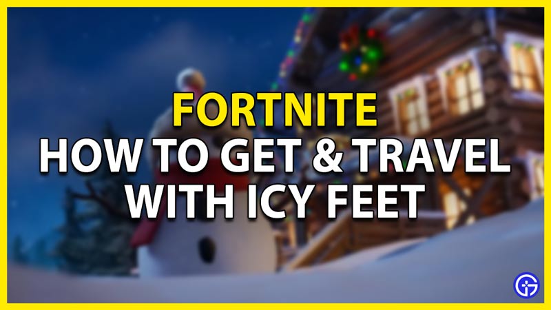 how to get & travel with icy feet in fortnite