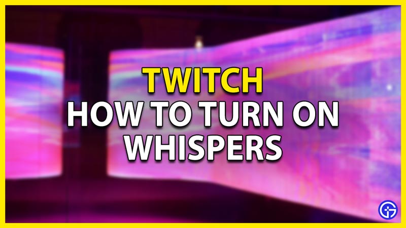 how to turn on whispers on twitch