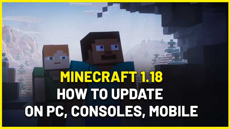 minecraft 1.18 how to update pc consoles mobile android