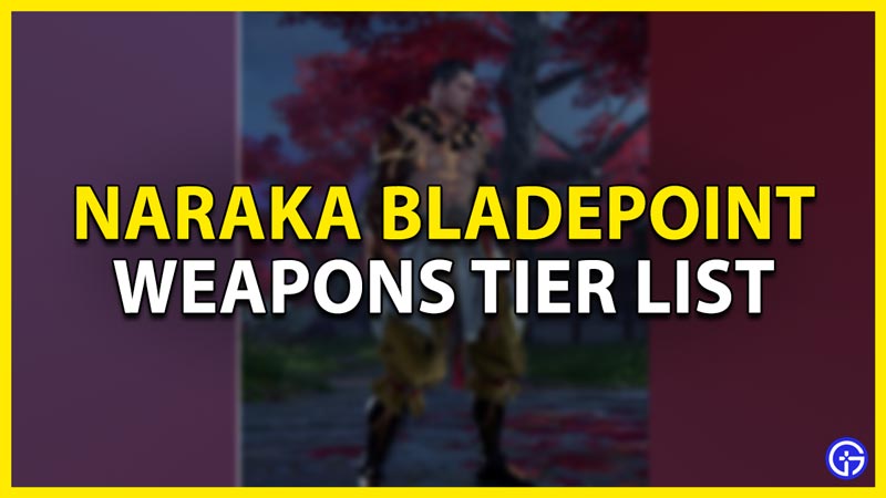 naraka bladepoint weapon tier list