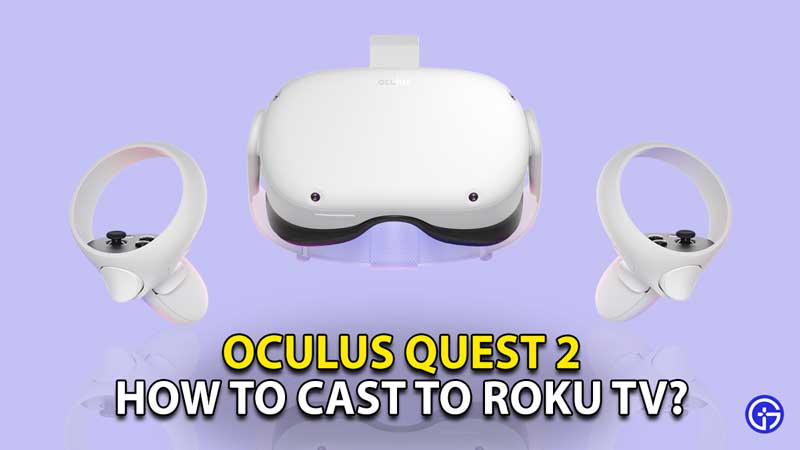 oculus-quest-2-cast-connect-stream-roku-tv-chromecast