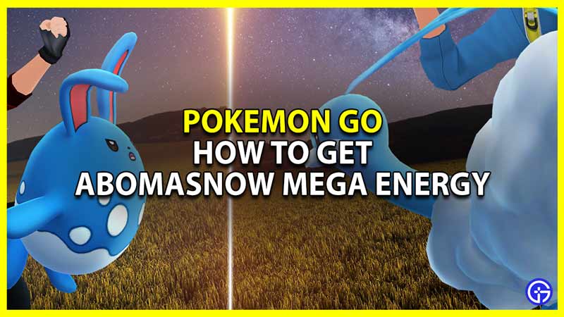 how to get abomasnow mega energy pokemon go