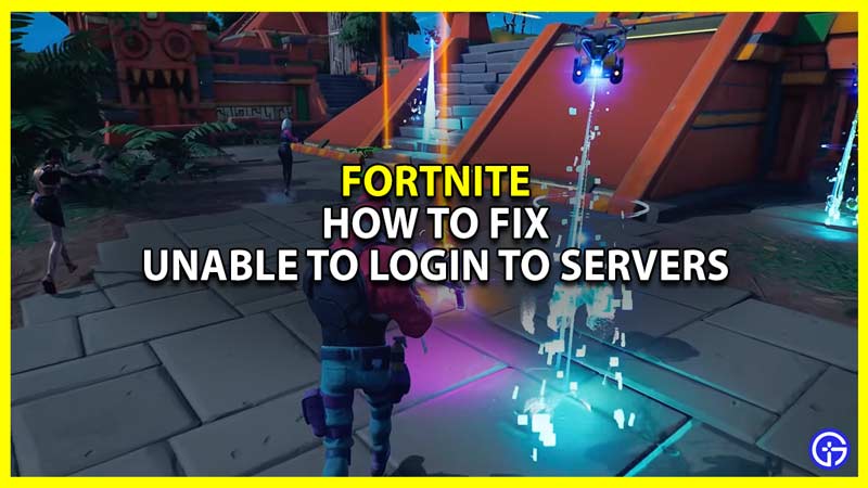 how to fix unable to login to fortnite servers in chapter 3