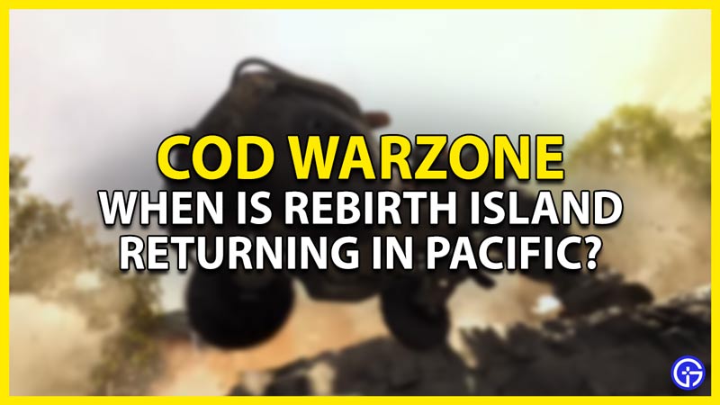 will rebirth island be back in cod warzone pacific