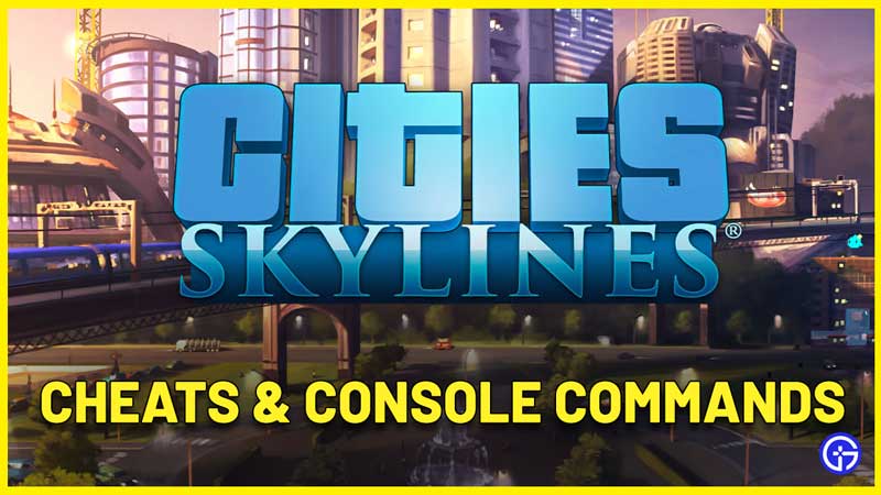 All Cities Skylines Cheats and Console Commands