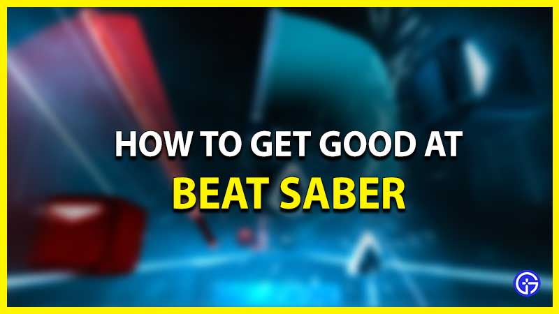How To Get Good At Beat Saber