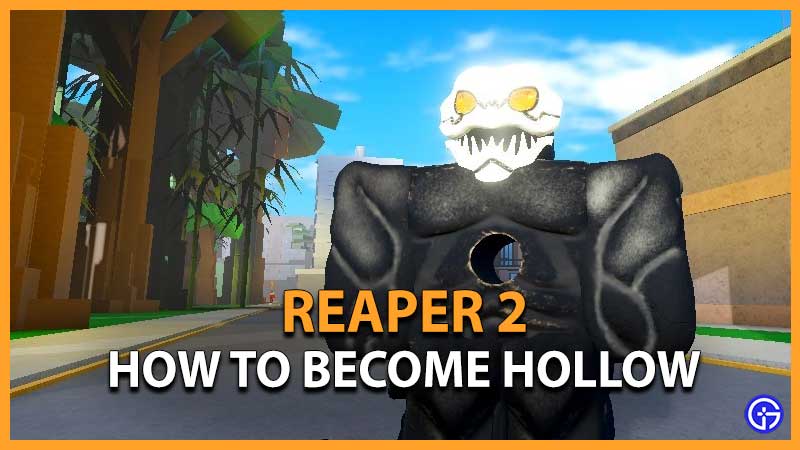 How to Become Hollow in Reaper 2 Guide - Gamer Tweak
