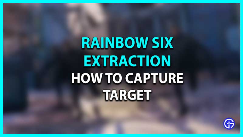 how to capture elite target rainbow six extraction