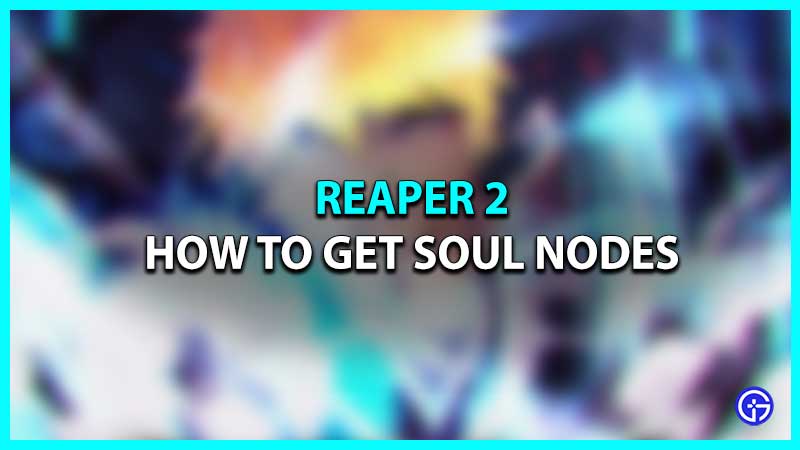 CODES) How to get Soul Nodes In Reaper 2