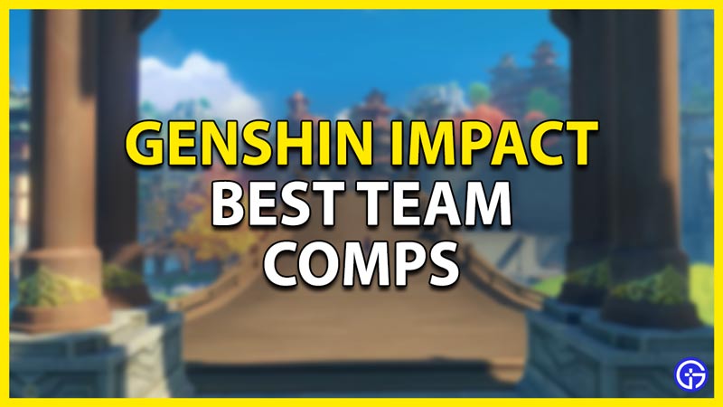 best team comps in genshin impact