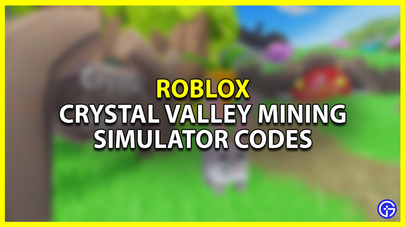 roblox crystal valley mining simulator codes