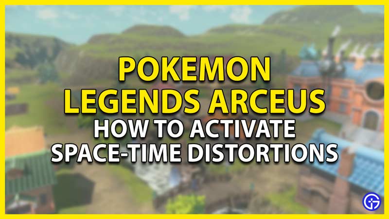 how to activate a space-time distortions in pokemon legends arceus