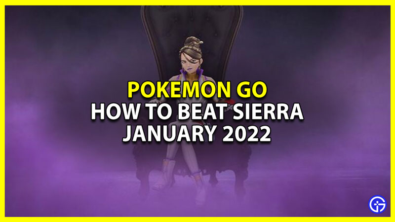 best counters to defeat sierra in pokemon go january 2022