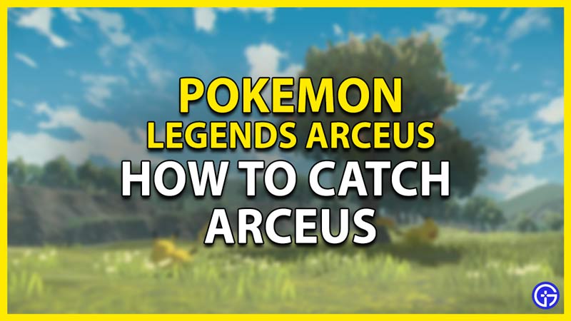 how to catch arceus in pokemon legends