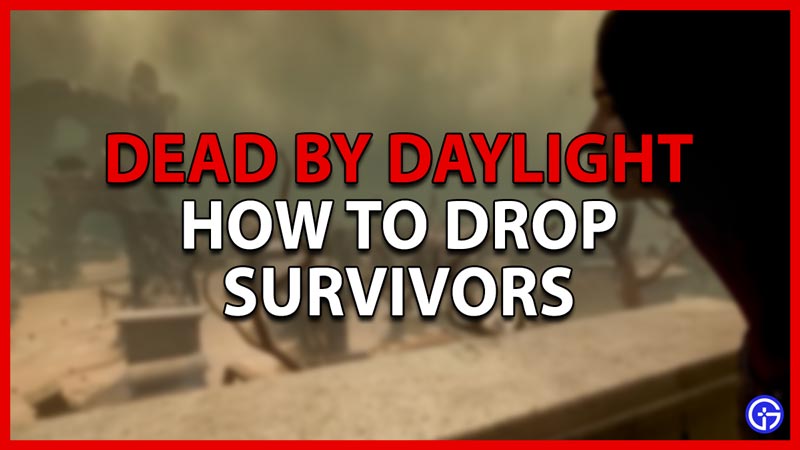 how to drop survivors in dbd