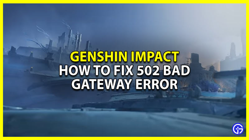 genshin impact 502 bad gateway error fix
