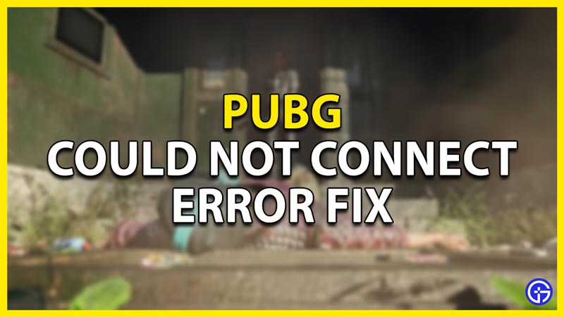 how to fix the could not connect error in pubg