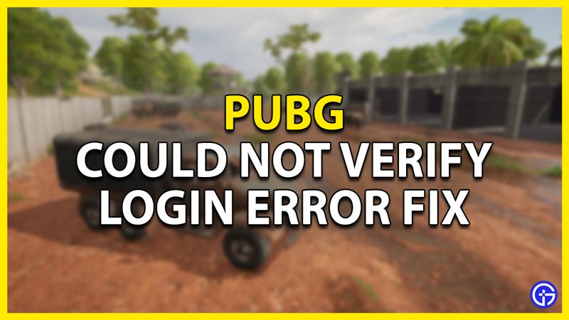 how to fix the could not verify login error in pubg