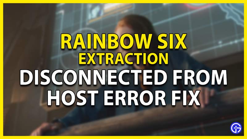 how to fix the disconnected from host error in rainbow six extraction