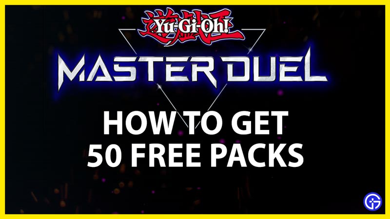how to get 50 free packs in yu-gi-oh master duel