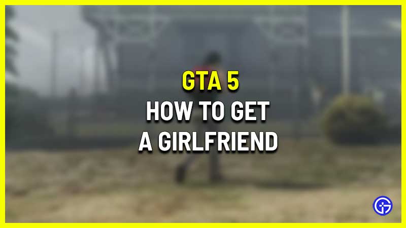 how to get a girlfriend in gta 5