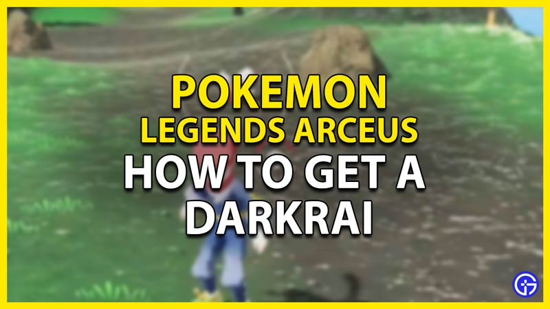 how to get darkrai in pokemon legends arceus