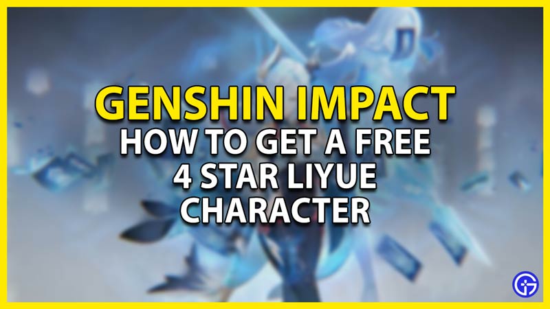 how to get free 4 star liyue character in genshin impact