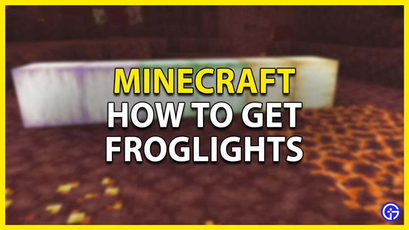 how to get froglights in minecraft