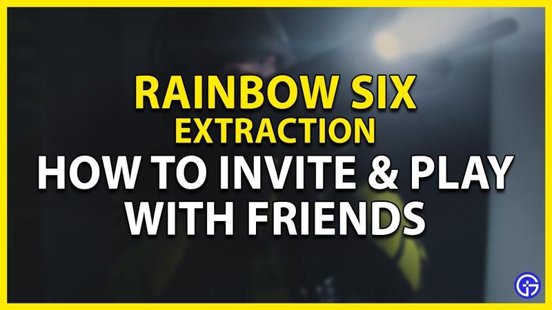 how to invite & play with friends in rainbow six extraction