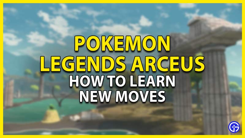 how to learn new moves in pokemon legends arceus