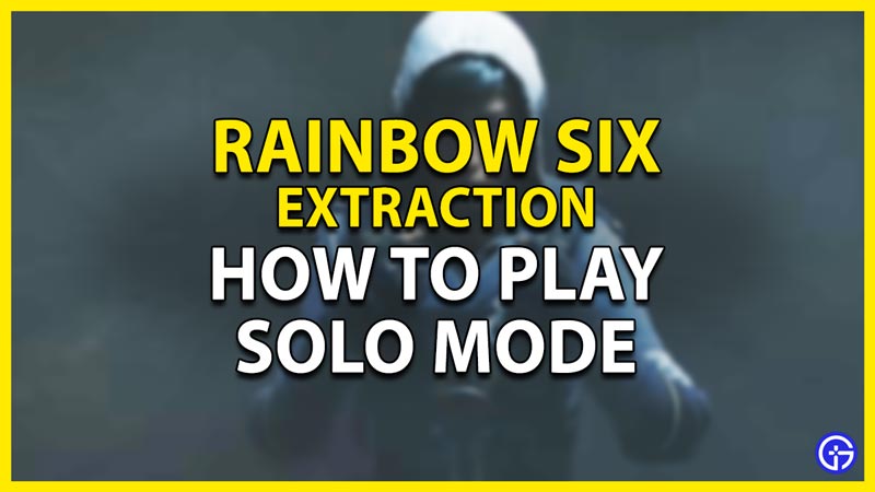 how to play solo mode or single player in rainbow six extraction