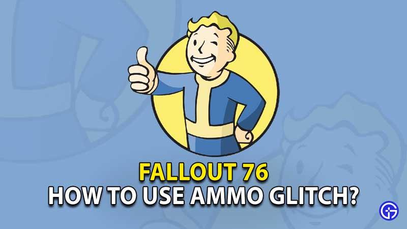 how-to-use-ammo-glitch-fallout-76-999-rounds