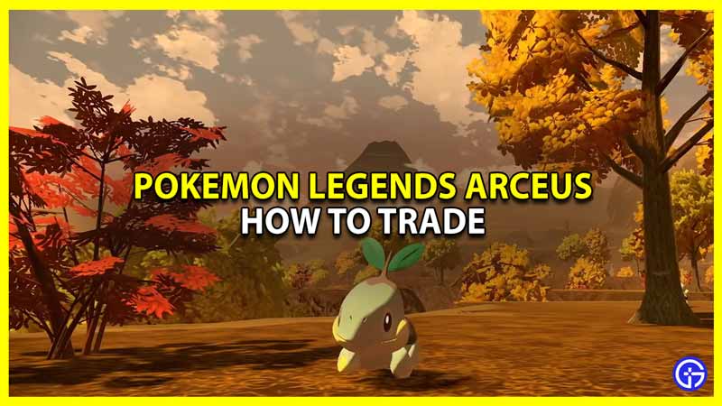 how to trade pokemon & items in legends arceus