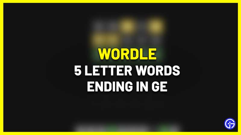 5 Letter Words That End With GE